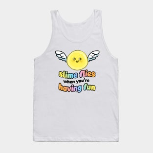 Slime Flies When You're Having Fun Tank Top